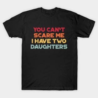You Can't Scare Me I Have Two Daughters Sunset Funny Father's Day T-Shirt